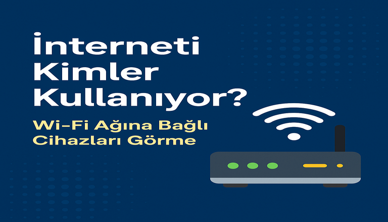 İnterneti Kimler Kullanıyor? Wi-Fi Ağına Kimler Bağlı?