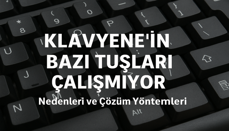 Klavyenin Bazı Tuşları Çalışmıyor Neler Yapmalıyım?
